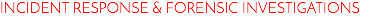 INCIDENT RESPONSE & FORENSIC INVESTIGATIONS